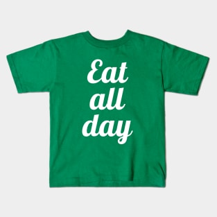 Eat all day 3 Kids T-Shirt